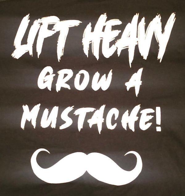 Lift Heavy, Grow A Mustache Event Shirt